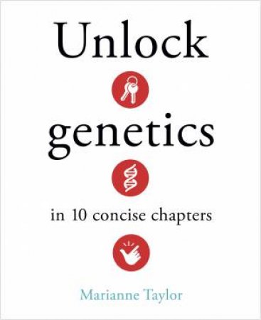 Unlock Genetics In 10 Concise Chapters by Marianne Taylor