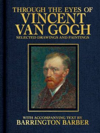 Through The Eyes Of Vincent Van Gogh by Barrington Barber