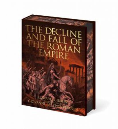 The Decline And Fall Of The Roman Empire by Edward Gibbon