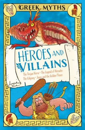 Greek Myths: Heroes And Villains by Claudia Martin