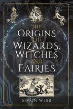 The Origins Of Wizards Witches And Fairies
