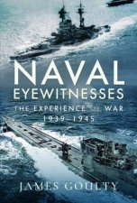 Naval Eyewitnesses The Experience Of War At Sea 19391945