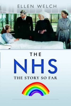 NHS: The Story So Far by Ellen Welch