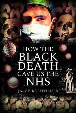 How The Black Death Gave Us The NHS by Jamie Breitnauer