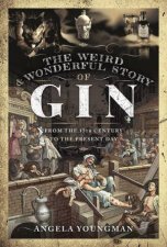 The Weird And Wonderful Story Of Gin From The 17th Century To The Present Day