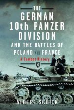 German 10th Panzer Division and the Battles of Poland and France A Combat History