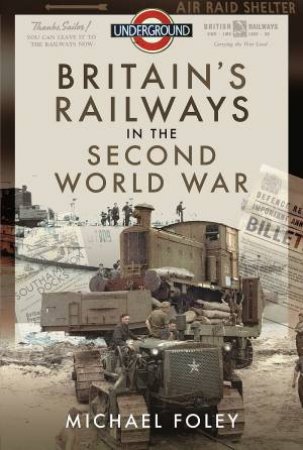 Britain's Railways In The Second World War by Michael Foley