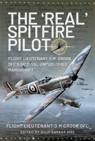 'Real' Spitfire Pilot by Flight Lieutenant D M Crook DFC