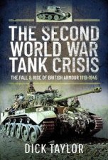 Second World War Tank Crisis The Fall And Rise Of British Tanks 19191945