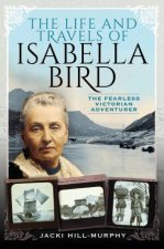 Life and Travels of Isabella Bird The Fearless Victorian Adventurer