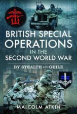 British Special Operations in the Second World War By Stealth and Guile