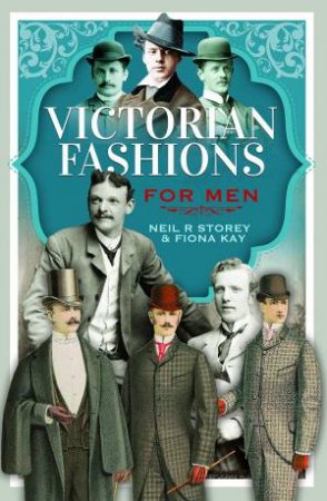 Victorian Fashions for Men by NEIL R. STOREY
