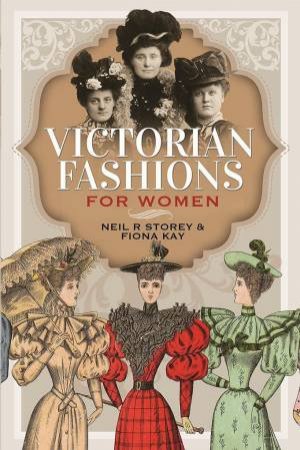 Victorian Fashions for Women by NEIL R. STOREY