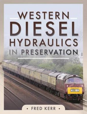 Western Diesel Hydraulics In Preservation by Fred Kerr