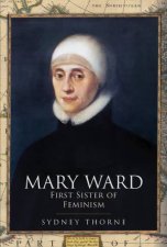 Mary Ward First Sister Of Feminism