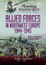 Painting Wargaming Figures  Allied Forces in Northwest Europe 194445 British and Commonwealth US and Free French