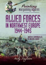 Painting Wargaming Figures  Allied Forces In Northwest Europe 194445 British And Commonwealth US And Free French