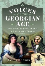 Voices of the Georgian Age 100 Remarkable Years In Their Own Words