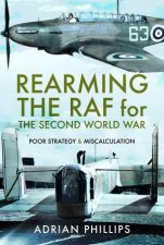 Rearming The RAF For The Second World War Poor Strategy And Miscalculation