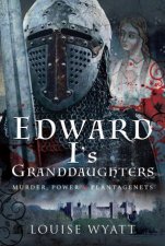 Edward Is Granddaughters Murder Power and Plantagenets