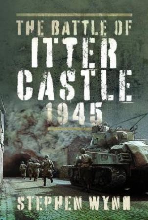 Battle of Itter Castle, 1945 by STEPHEN WYNN