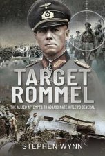 Target Rommel The Allied Attempts To Assassinate Hitlers General