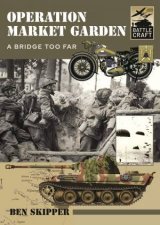 Operation Market Garden A Bridge Too Far