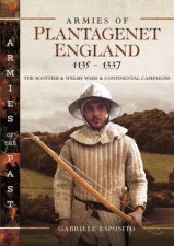 Armies of Plantagenet England 11351337 The Scottish and Welsh Wars and Continental Campaigns