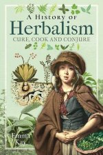 History Of Herbalism Cure Cook And Conjure