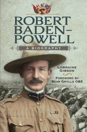 Robert Baden-Powell: A Biography by Lorraine Gibson