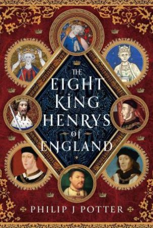 Eight King Henrys of England by PHILIP J. POTTER