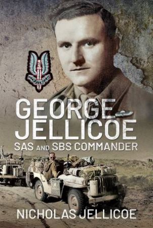 George Jellicoe: SAS And SBS Commander by Nicholas C Jellicoe