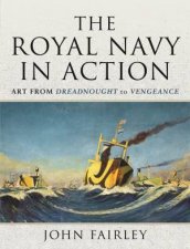 Royal Navy In Action Art From Dreadnought To Vengeance
