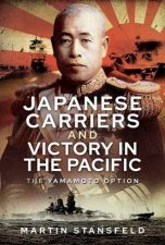 Japanese Carriers And Victory In The Pacific The Yamamoto Option