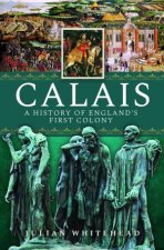 Calais A History Of Englands First Colony
