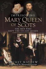 Imprisoning Mary Queen Of Scots The Men Who Kept The Stuart Queen