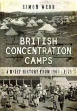British Concentration Camps A Brief History From 19001975