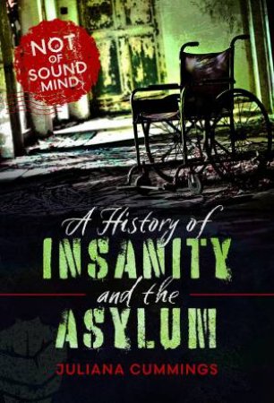History of Insanity and the Asylum: Not of Sound Mind