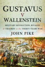 Gustavus v Wallenstein Military Revolution Rivalry And Tragedy In The Thirty Years War