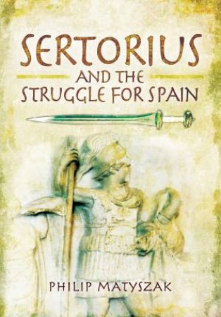 Sertorius And The Struggle For Spain by Philip Matyszak