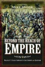 Beyond The Reach Of Empire Wolseleys Failed Campaign To Save Gordon And Khartoum