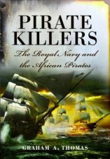 Pirate Killers The Royal Navy And The African Pirates