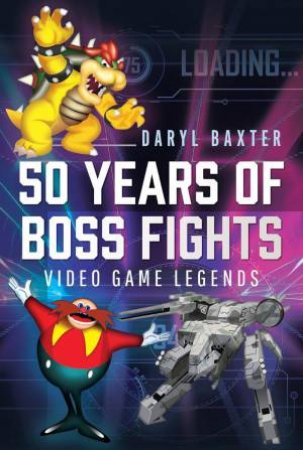 50 Years of Boss Fights: Video Game Legends by DARYL BAXTER