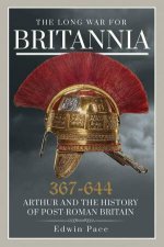 Long War for Britannia 367644 Arthur and the History of PostRoman Britain