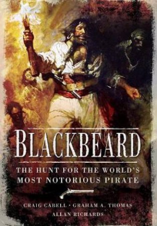 Blackbeard: The Hunt For The World's Most Notorious Pirate by Craig Cabell