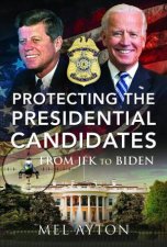 Protecting the Presidential Candidates From JFK To Biden