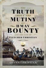 The Truth About The Mutiny On HMAV Bounty  And The Fate Of Fletcher Christian