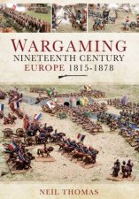 Wargaming Nineteenth Century Europe 18151878