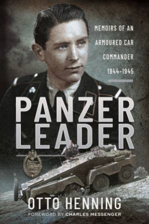 Panzer Leader: Memoirs Of An Armoured Car Commander, 1944-1945