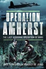 Operation Amherst The Last Airborne Operation of WWII